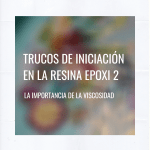 TRUCOS PARA INICIARSE EN LA RESINA EPOXI 2 – VISCOSIDAD