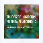 CÓMO USAR TINTAS AL ALCOHOL: MANEJO Y POSIBILIDADES